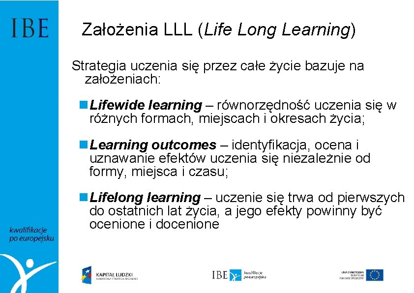 Założenia LLL (Life Long Learning) Strategia uczenia się przez całe życie bazuje na założeniach: