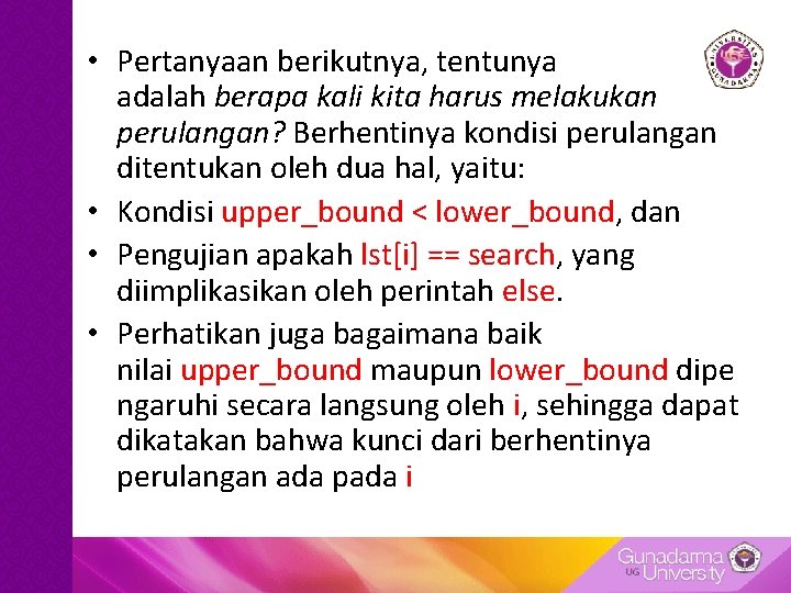 • Pertanyaan berikutnya, tentunya adalah berapa kali kita harus melakukan perulangan? Berhentinya kondisi • Pertanyaan berikutnya, tentunya adalah berapa kali kita harus melakukan perulangan? Berhentinya kondisi