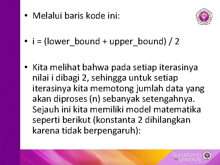 • Melalui baris kode ini: • i = (lower_bound + upper_bound) / 2 • Melalui baris kode ini: • i = (lower_bound + upper_bound) / 2