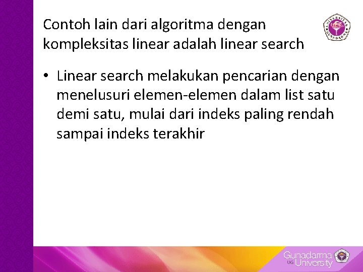 Contoh lain dari algoritma dengan kompleksitas linear adalah linear search • Linear search melakukan