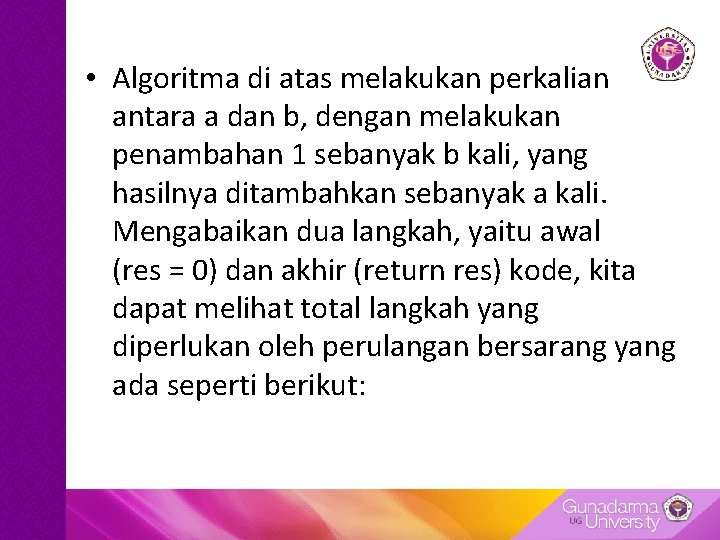 • Algoritma di atas melakukan perkalian antara a dan b, dengan melakukan penambahan • Algoritma di atas melakukan perkalian antara a dan b, dengan melakukan penambahan