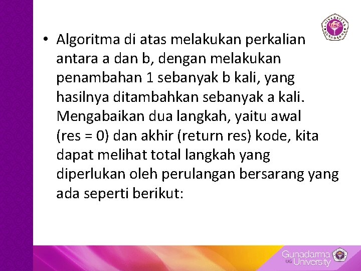  • Algoritma di atas melakukan perkalian antara a dan b, dengan melakukan penambahan