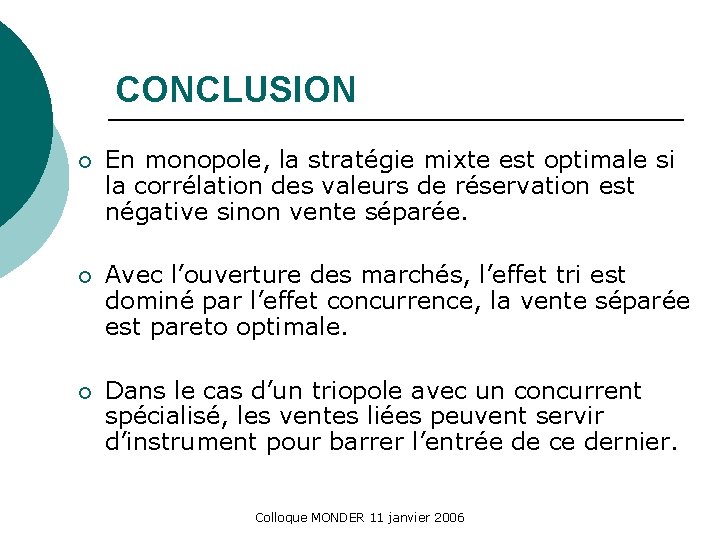 CONCLUSION ¡ En monopole, la stratégie mixte est optimale si la corrélation des valeurs