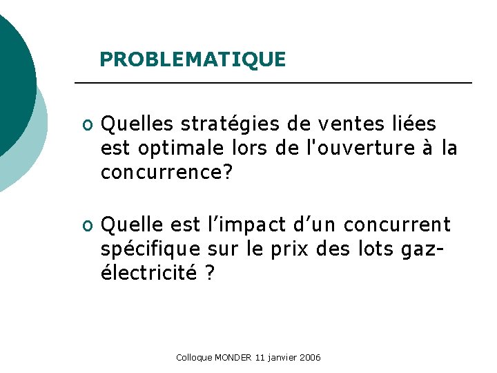 PROBLEMATIQUE o Quelles stratégies de ventes liées est optimale lors de l'ouverture à la