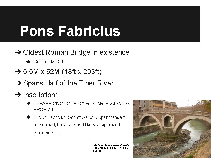 Pons Fabricius ➔ Oldest Roman Bridge in existence ◆ Built in 62 BCE ➔