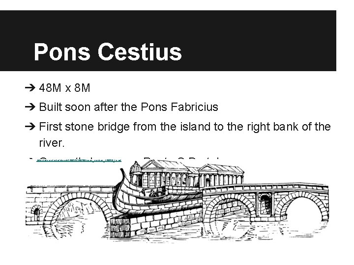 Pons Cestius ➔ 48 M x 8 M ➔ Built soon after the Pons