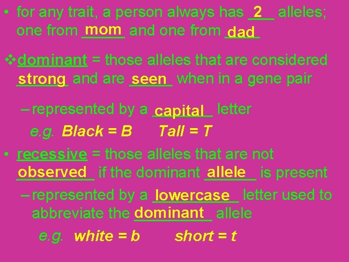 2 • for any trait, a person always has ___ alleles; mom one from