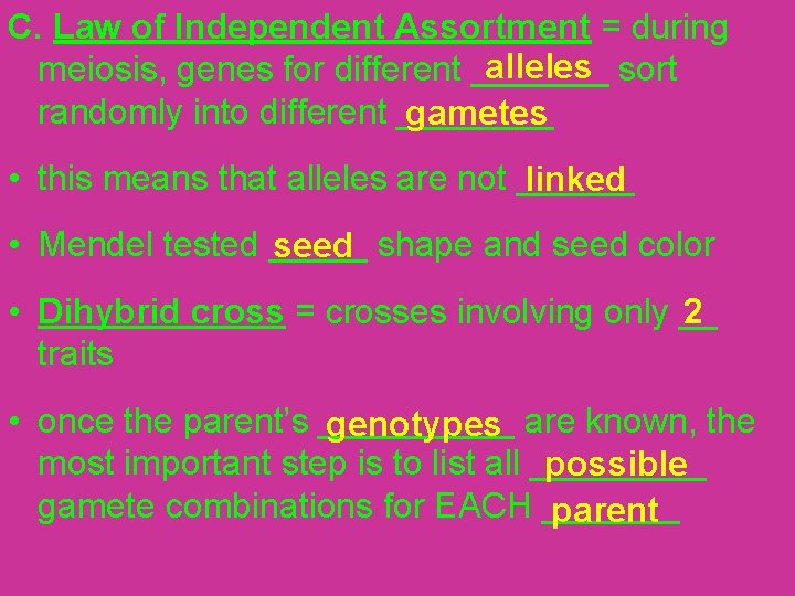 C. Law of Independent Assortment = during alleles meiosis, genes for different _______ sort