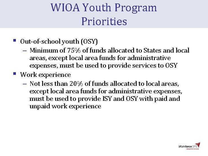 WIOA Youth Program Priorities § § Out-of-school youth (OSY) – Minimum of 75% of WIOA Youth Program Priorities § § Out-of-school youth (OSY) – Minimum of 75% of
