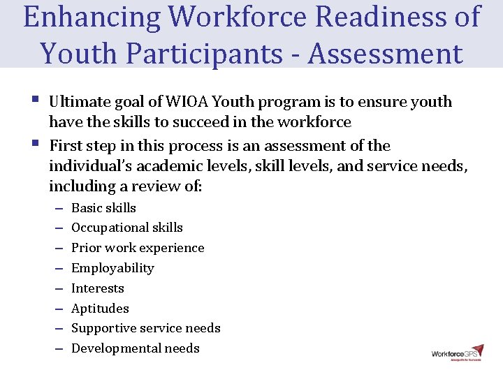 Enhancing Workforce Readiness of Youth Participants - Assessment § § Ultimate goal of WIOA Enhancing Workforce Readiness of Youth Participants - Assessment § § Ultimate goal of WIOA