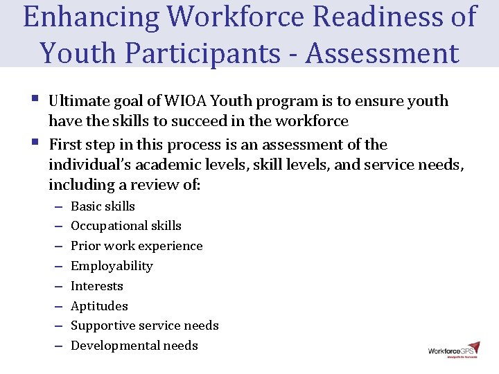 Enhancing Workforce Readiness of Youth Participants - Assessment § § Ultimate goal of WIOA