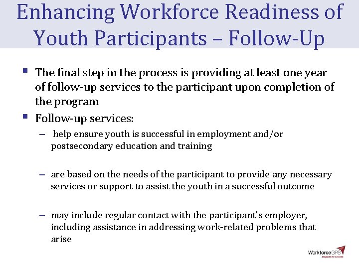 Enhancing Workforce Readiness of Youth Participants – Follow-Up § § The final step in