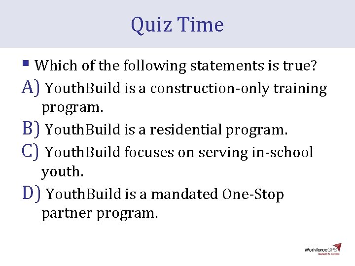 Quiz Time § Which of the following statements is true? A) Youth. Build is