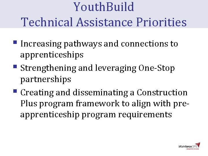 Youth. Build Technical Assistance Priorities § Increasing pathways and connections to apprenticeships § Strengthening