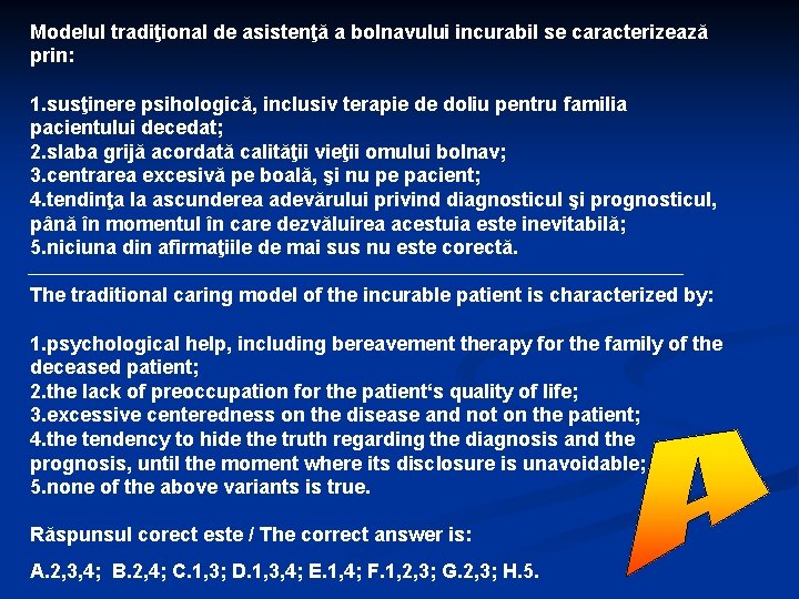 Modelul tradiţional de asistenţă a bolnavului incurabil se caracterizează prin: 1. susţinere psihologică, inclusiv