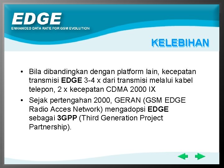 KELEBIHAN • Bila dibandingkan dengan platform lain, kecepatan transmisi EDGE 3 -4 x dari