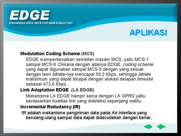 APLIKASI Modulation Coding Scheme (MCS) EDGE memperkenalkan sembilan macam MCS, yaitu MCS-1 sampai MCS-9.