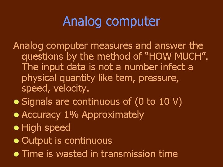 Analog computer measures and answer the questions by the method of “HOW MUCH”. The