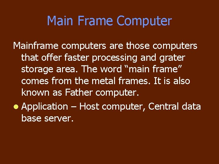 Main Frame Computer Mainframe computers are those computers that offer faster processing and grater