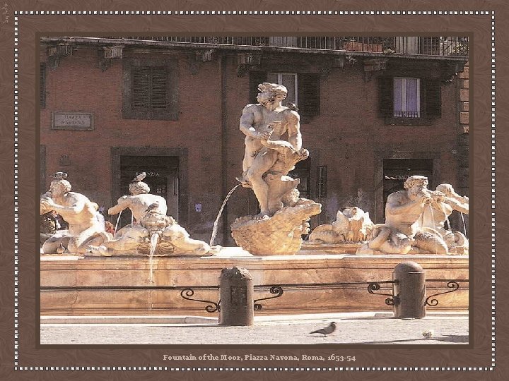 Fountain of the Moor, Piazza Navona, Roma, 1653 -54 