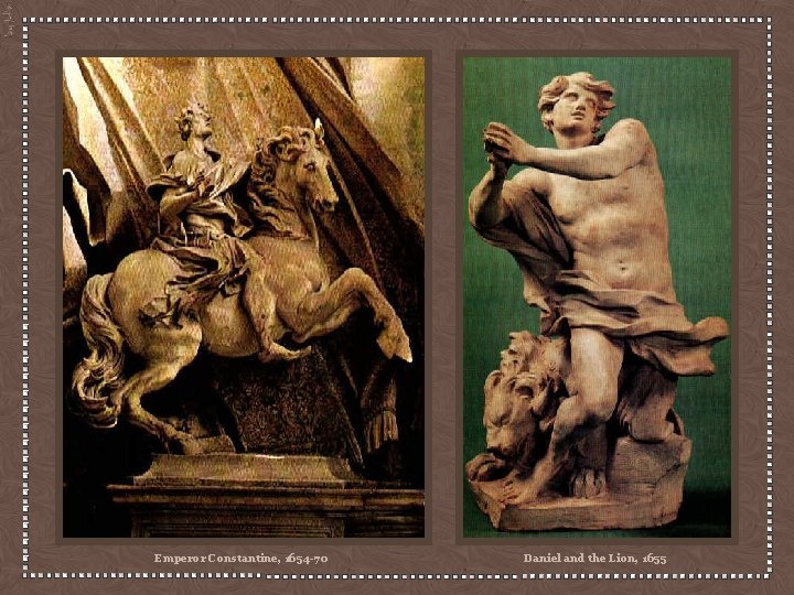 Emperor Constantine, 1654 -70 Daniel and the Lion, 1655 