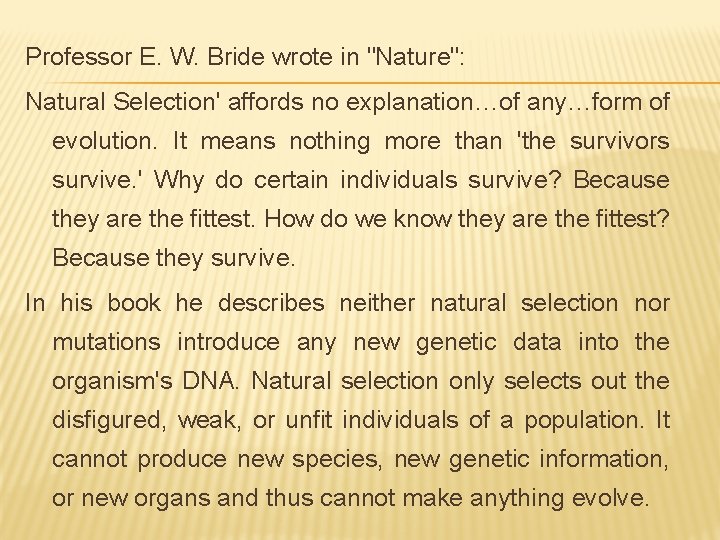Professor E. W. Bride wrote in "Nature": Natural Selection' affords no explanation…of any…form of