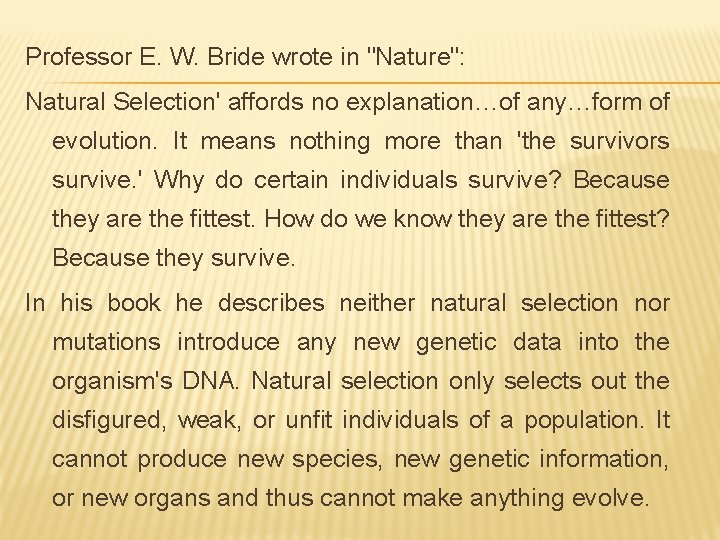 Professor E. W. Bride wrote in "Nature": Natural Selection' affords no explanation…of any…form of