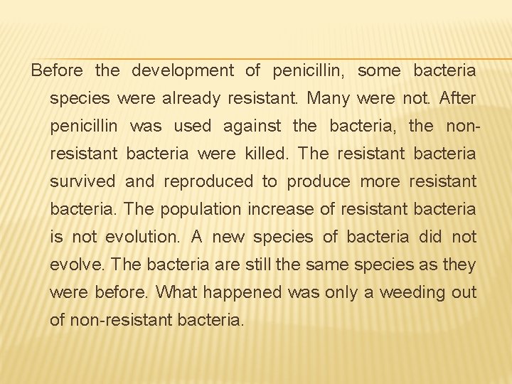 Before the development of penicillin, some bacteria species were already resistant. Many were not.