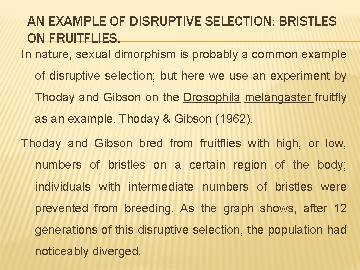 AN EXAMPLE OF DISRUPTIVE SELECTION: BRISTLES ON FRUITFLIES. In nature, sexual dimorphism is probably