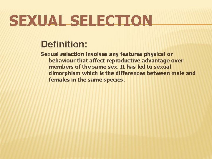 SEXUAL SELECTION Definition: Sexual selection involves any features physical or behaviour that affect reproductive