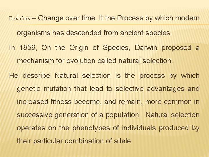 Evolution – Change over time. It the Process by which modern organisms has descended