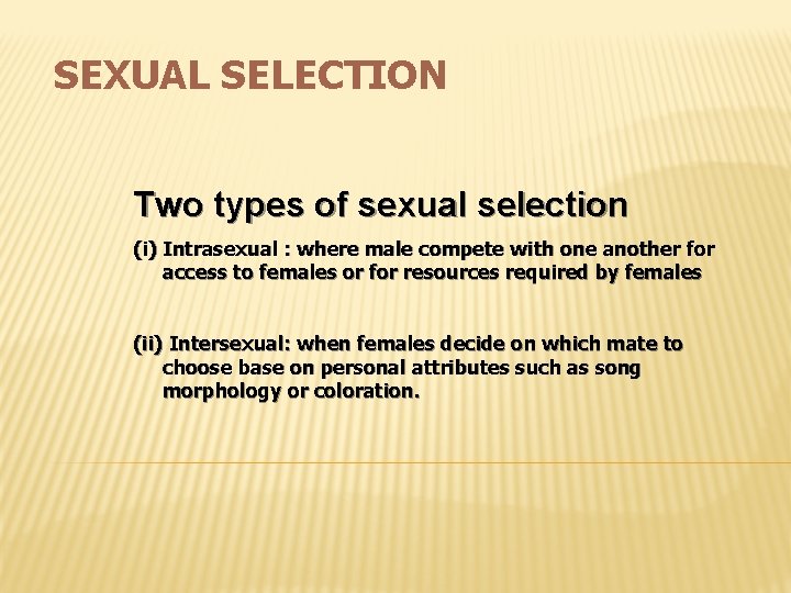 SEXUAL SELECTION Two types of sexual selection (i) Intrasexual : where male compete with
