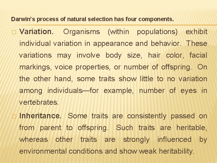 Darwin’s process of natural selection has four components. � Variation. Organisms (within populations) exhibit