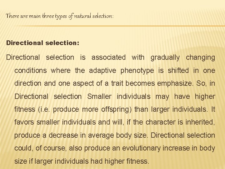 There are main three types of natural selection: Directional selection: Directional selection is associated