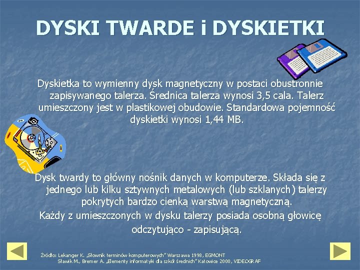 DYSKI TWARDE i DYSKIETKI Dyskietka to wymienny dysk magnetyczny w postaci obustronnie zapisywanego talerza.