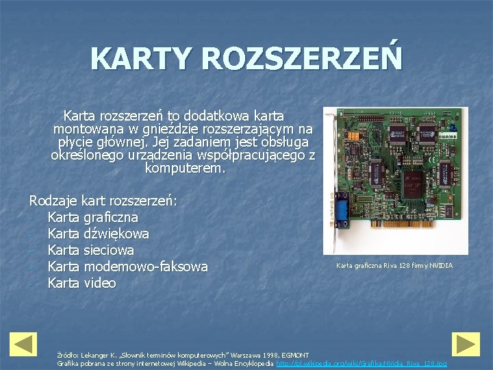 KARTY ROZSZERZEŃ Karta rozszerzeń to dodatkowa karta montowana w gnieździe rozszerzającym na płycie głównej.