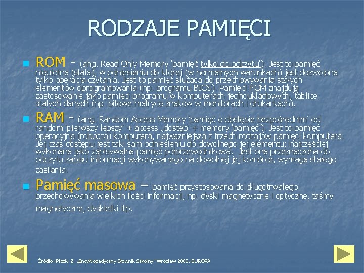 RODZAJE PAMIĘCI n ROM - (ang. Read Only Memory ‘pamięć tylko do odczytu’). Jest