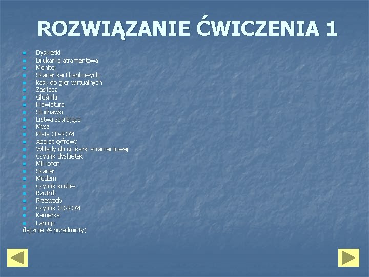 ROZWIĄZANIE ĆWICZENIA 1 Dyskietki n Drukarka atramentowa n Monitor n Skaner kart bankowych n