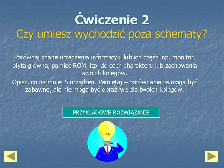 Ćwiczenie 2 Czy umiesz wychodzić poza schematy? Porównaj znane urządzenia informatyki lub ich części