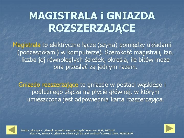 MAGISTRALA i GNIAZDA ROZSZERZAJĄCE Magistrala to elektryczne łącze (szyna) pomiędzy układami (podzespołami) w komputerze).