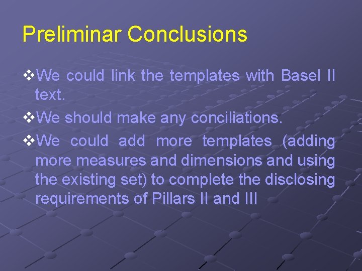 Preliminar Conclusions v. We could link the templates with Basel II text. v. We