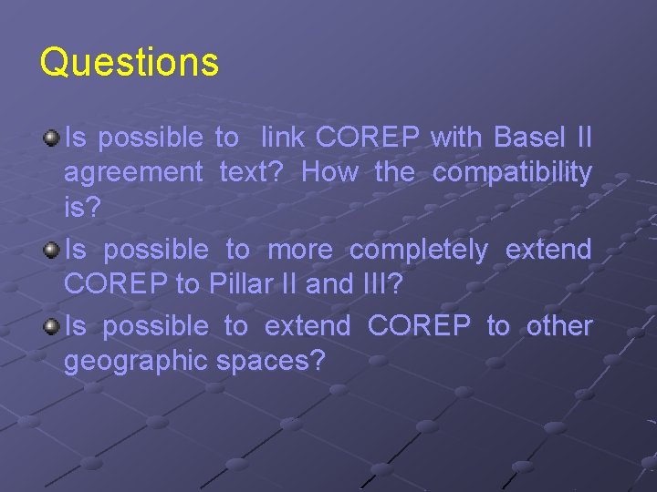 Questions Is possible to link COREP with Basel II agreement text? How the compatibility