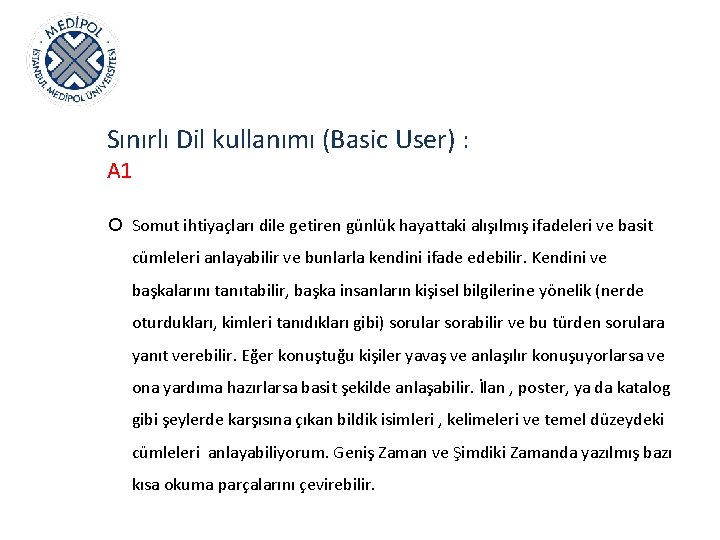 Sınırlı Dil kullanımı (Basic User) : A 1 Somut ihtiyaçları dile getiren günlük hayattaki