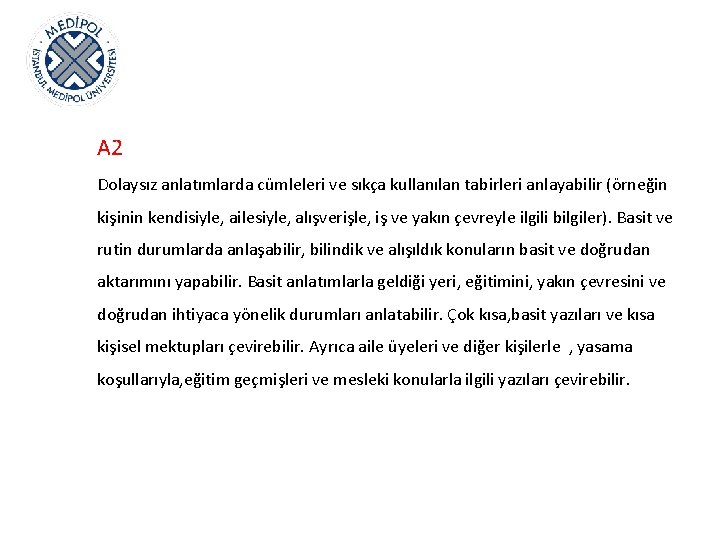 A 2 Dolaysız anlatımlarda cümleleri ve sıkça kullanılan tabirleri anlayabilir (örneğin kişinin kendisiyle, ailesiyle,