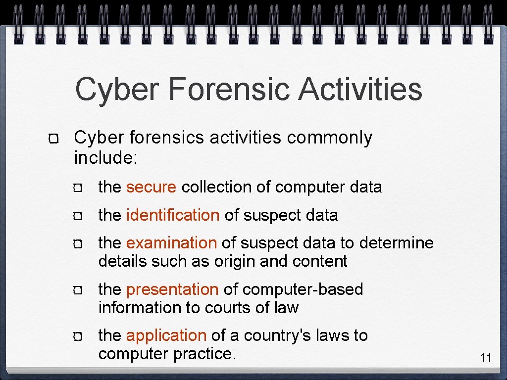 Cyber Forensic Activities Cyber forensics activities commonly include: the secure collection of computer data