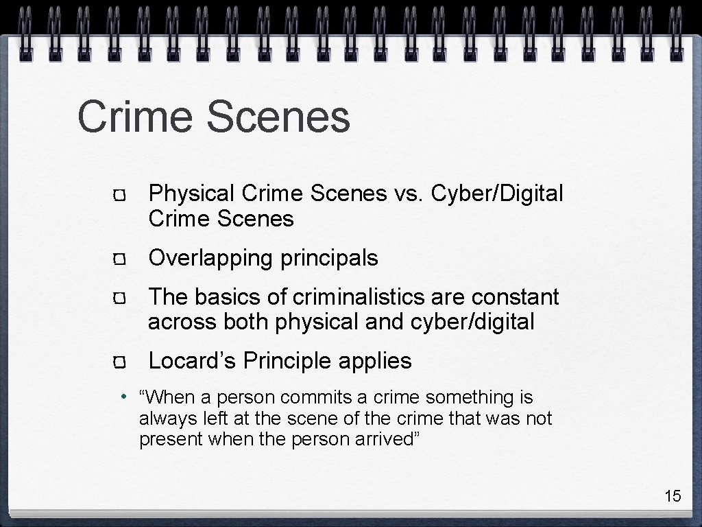 Crime Scenes Physical Crime Scenes vs. Cyber/Digital Crime Scenes Overlapping principals The basics of