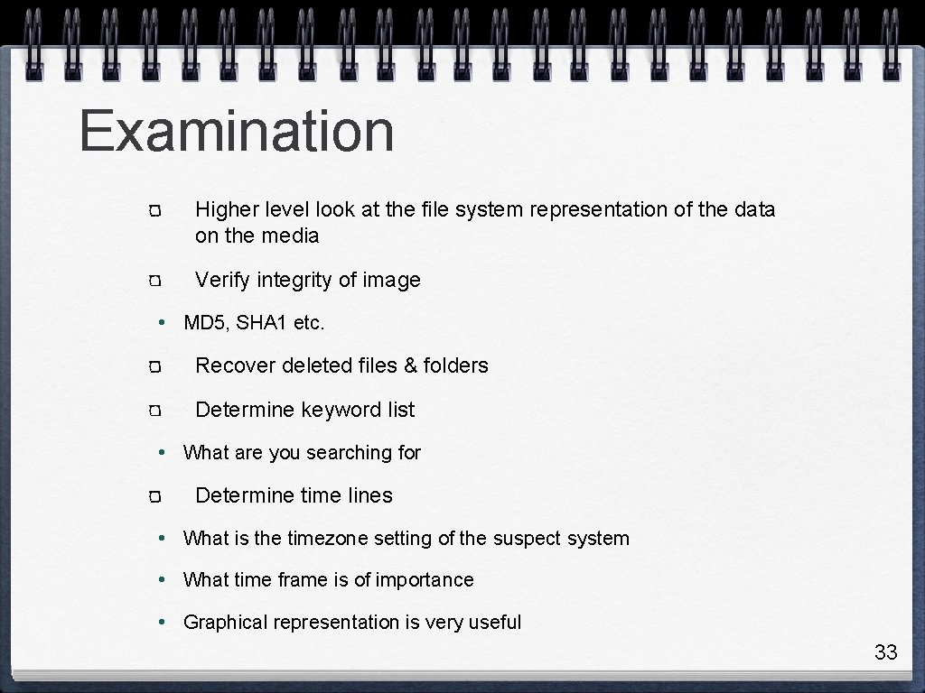 Examination Higher level look at the file system representation of the data on the