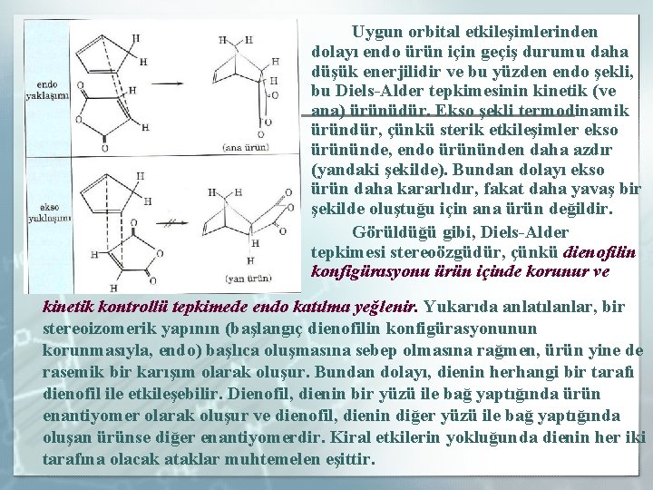 Uygun orbital etkileşimlerinden dolayı endo ürün için geçiş durumu daha düşük enerjilidir ve bu