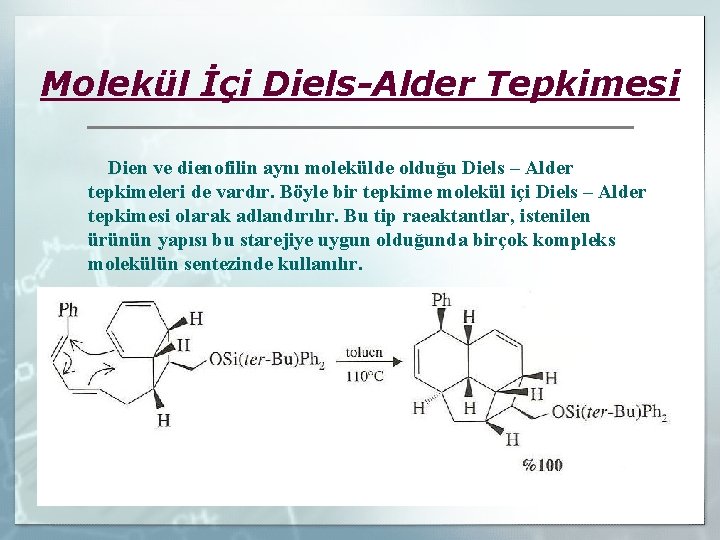 Molekül İçi Diels-Alder Tepkimesi Dien ve dienofilin aynı molekülde olduğu Diels – Alder tepkimeleri