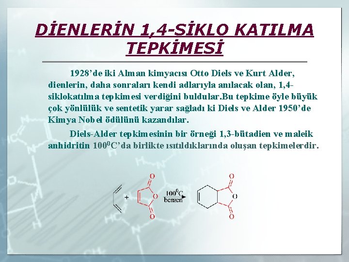 DİENLERİN 1, 4 -SİKLO KATILMA TEPKİMESİ 1928’de iki Alman kimyacısı Otto Diels ve Kurt